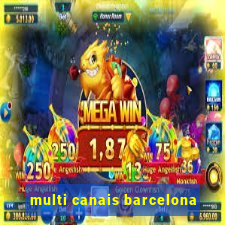 multi canais barcelona